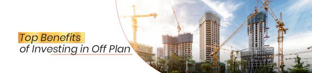 Top Benifits of Investing in Off Plan